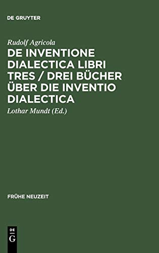 De inventione dialectica libri tres / Drei Bücher über die Inventio dialectica: Auf der Grundlage der Edition von Alardus von Amsterdam (1539) (Frühe Neuzeit, 11, Band 11)