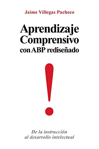 Aprendizaje Comprensivo con ABP Rediseñado: De la Instrucción al Desarrollo Intelectual: de La Instruccion Al Desarrollo Intelectual