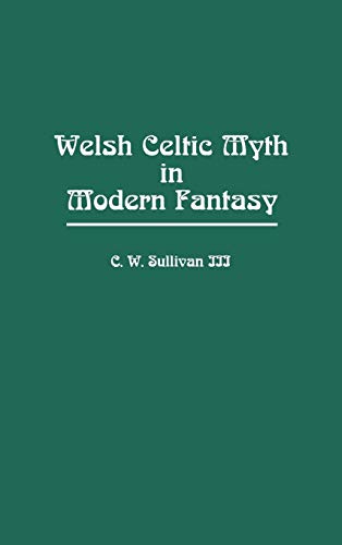 Welsh Celtic Myth in Modern Fantasy (Contributions to the Study of Science Fiction & Fantasy)