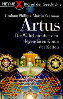 Artus. Die Wahrheit über den legendären König der Kelten.