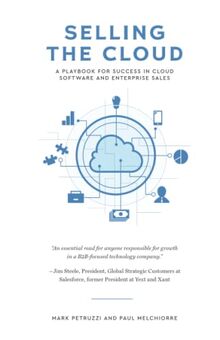 Selling the Cloud: A Playbook for Success in Cloud Software and Enterprise Sales