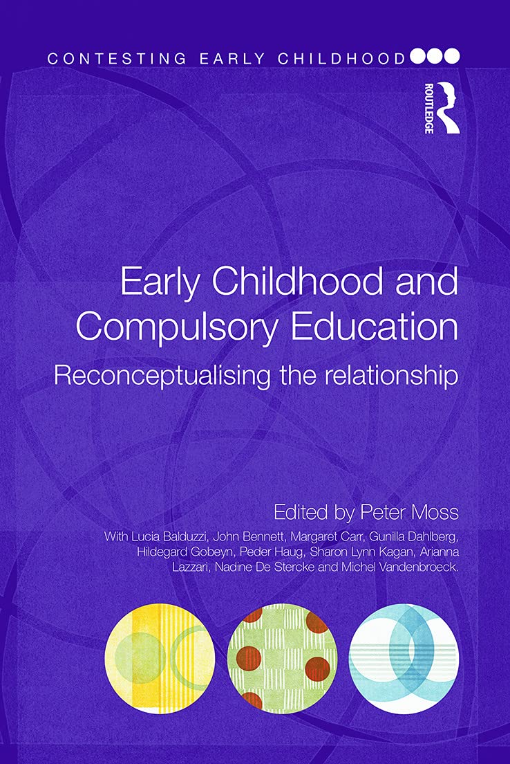 Early Childhood and Compulsory Education: Reconceptualising the relationship (Contesting Early Childhood)