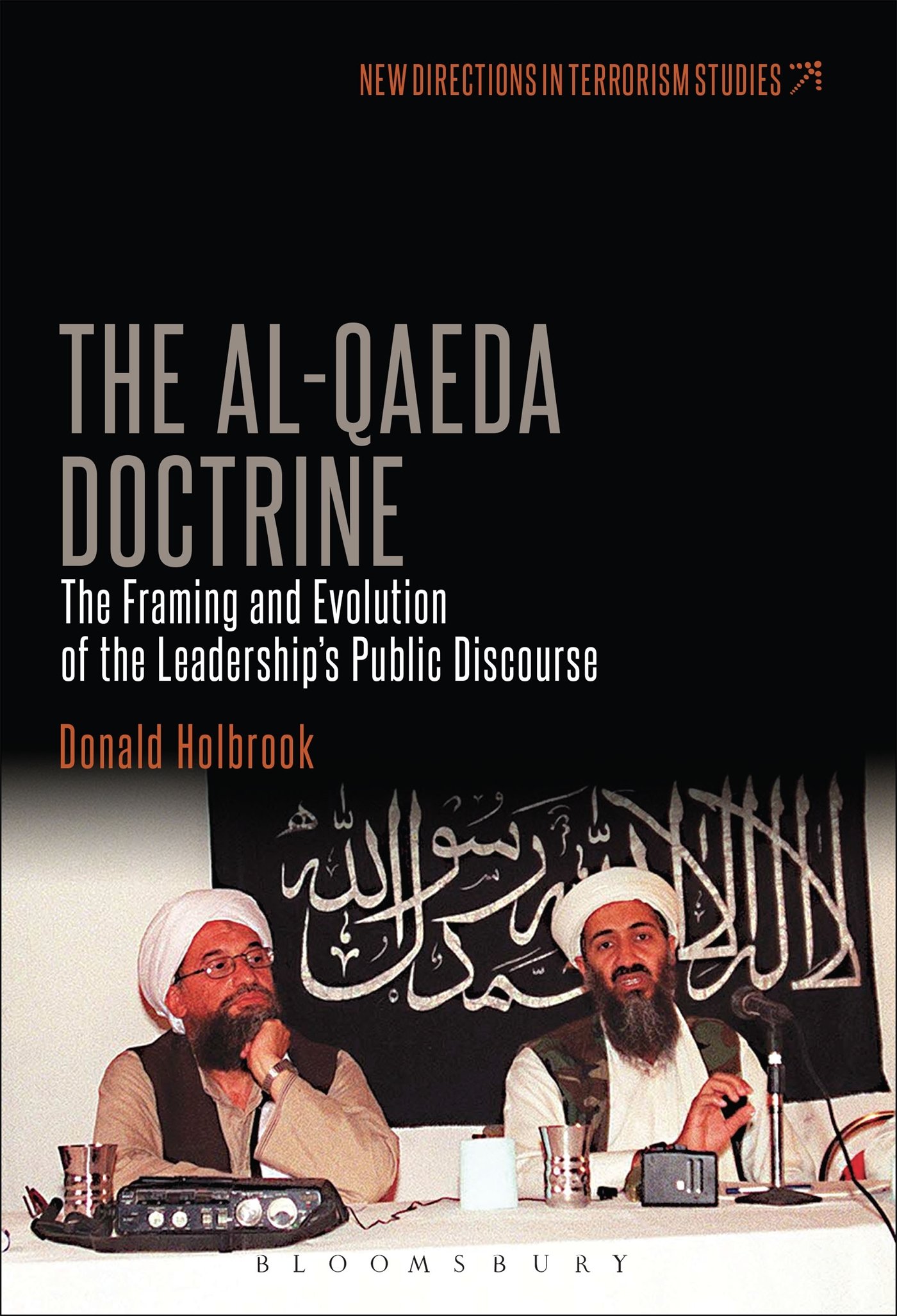The Al-Qaeda Doctrine: The Framing and Evolution of the Leadership's Public Discourse (New Directions in Terrorism Studies)