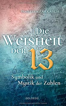 Die Weisheit der 13: Symbolik und Mystik der Zahlen von Farkasch, Isabella | Buch | Zustand sehr gut