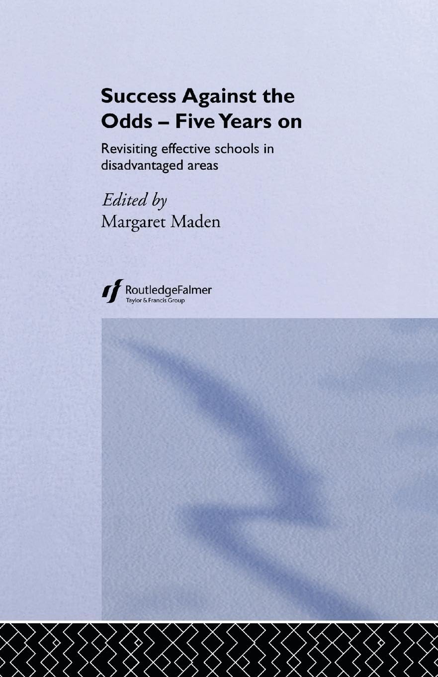 Success Against the Odds: Five Years On: Revisiting Effective Schools in Disadvantaged Areas