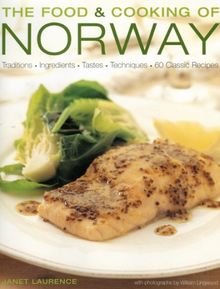 The Food and Cooking of Norway: Traditions, Ingredients, Tastes, Techniques and Over 60 Classic Recipes (The Food & Cooking of)