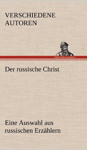 Der russische Christ. Eine Auswahl aus russischen Erzählern: Eine Auswahl aus russischen Erzählern