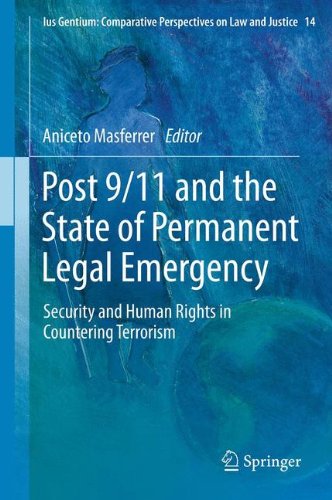 Post 9/11 and the State of Permanent Legal Emergency: Security and Human Rights in Countering Terrorism (Ius Gentium: Comparative Perspectives on Law and Justice)