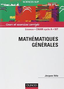 Mathématiques générales : cours et exercices corrigés, 1er cycle, CNAM cycle A, IUT