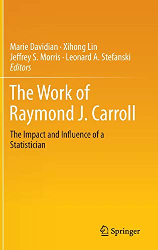 The Work of Raymond J. Carroll: The Impact and Influence of a Statistician