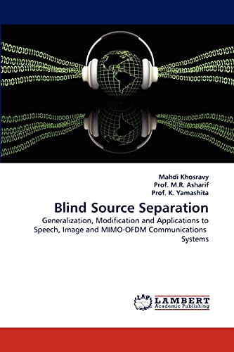 Blind Source Separation: Generalization, Modification and Applications to Speech, Image and MIMO-OFDM Communications Systems