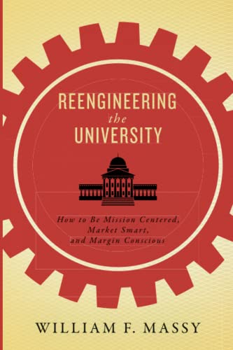 Reengineering the University: How to Be Mission Centered, Market Smart, and Margin Conscious