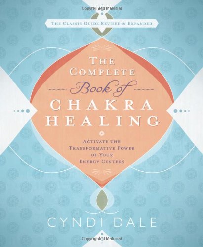 Cyndi Dale The Complete Book Of Chakra Healing, Activate The Transformative Power Of Your Energy Centers
