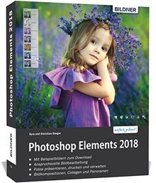 Photoshop Elements 2018 - Das umfangreiche Praxisbuch!: 542 Seiten - leicht verständlich und komplett in Farbe!