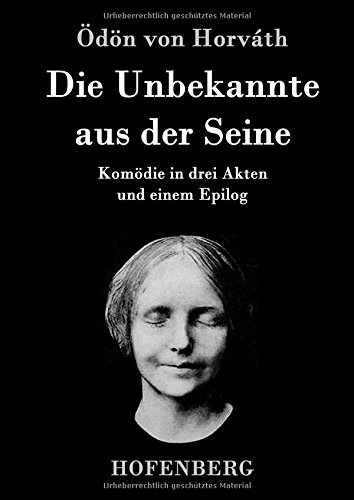 Die Unbekannte aus der Seine: Komödie in drei Akten und einem Epilog
