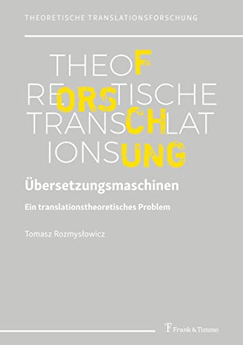 Übersetzungsmaschinen: Ein translationstheoretisches Problem (Theoretische Translationsforschung)