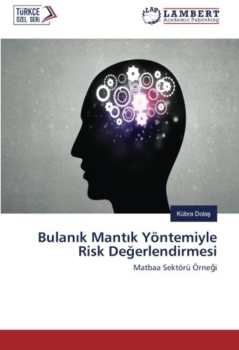 Bulanık Mantık Yöntemiyle Risk Değerlendirmesi: Matbaa Sektörü Örneği: Matbaa Sektörü Örnegi