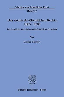 Das Archiv des öffentlichen Rechts 1885 - 1918.: Zur Geschichte einer Wissenschaft und ihrer Zeitschrift. (Schriften zum Öffentlichen Recht)