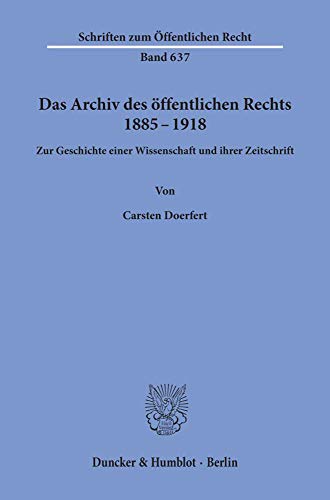 Das Archiv des öffentlichen Rechts 1885 - 1918.: Zur Geschichte einer Wissenschaft und ihrer Zeitschrift. (Schriften zum Öffentlichen Recht)