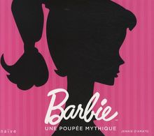 Barbie, une poupée mythique