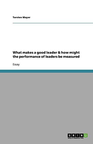 What makes a good leader & how might the performance of leaders be measured