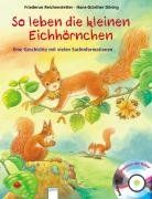 So leben die kleinen Eichhörnchen: Eine Geschichte mit vielen Sachinformationen