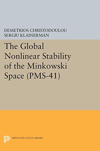 Demetrios Christodoulou The Global Nonlinear Stability Of The Minkowski Space (Pms-41) (Princeton Legacy Library, Band 41)
