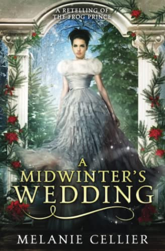 Melanie Cellier A Midwinter's Wedding, A Retelling Of The Frog Prince (The Four Kingdoms)