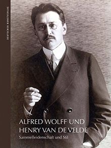 Alfred Wolff und Henry van de Velde: Sammelleidenschaft und Stil