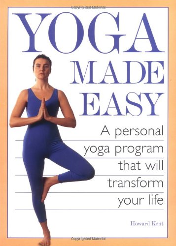 YOGA MADE EASY: A Personal Yoga Program That Will Transform Your Life
