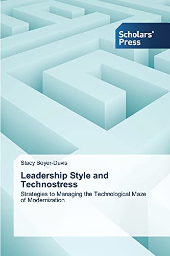 Leadership Style and Technostress: Strategies to Managing the Technological Maze of Modernization
