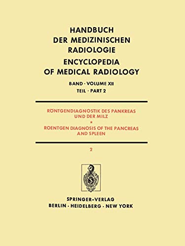 Röntgendiagnostik des Pankreas und der Milz / Roentgen Diagnosis of the Pancreas and Spleen: Teil 2 / Part 2 (Handbuch der medizinischen Radiologie . ... Encyclopedia of Medical Radiology, 12 / 2)