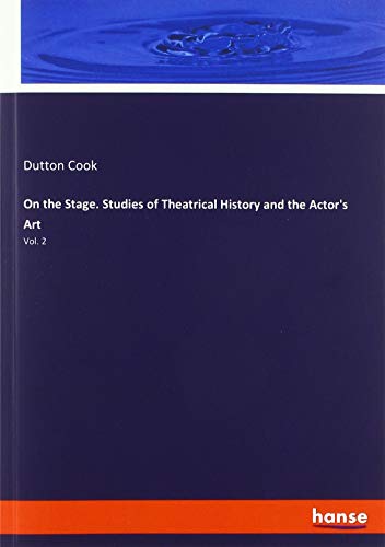 On the Stage. Studies of Theatrical History and the Actor's Art: Vol. 2