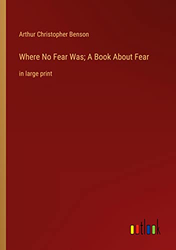 Where No Fear Was; A Book About Fear: in large print