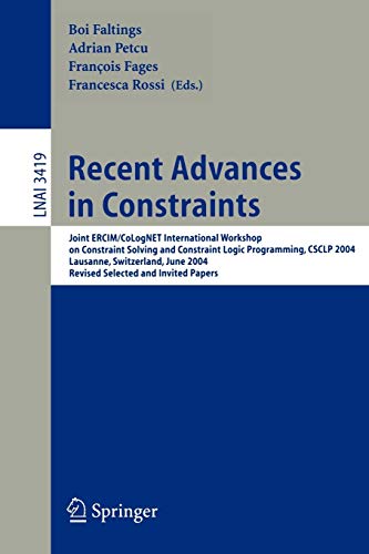Recent Advances in Constraints: Joint ERCIM/CoLogNET International Workshop on Constraint Solving and Constraint Logic Programming, CSCLP 2004, ... Notes in Computer Science, 3419, Band 3419)