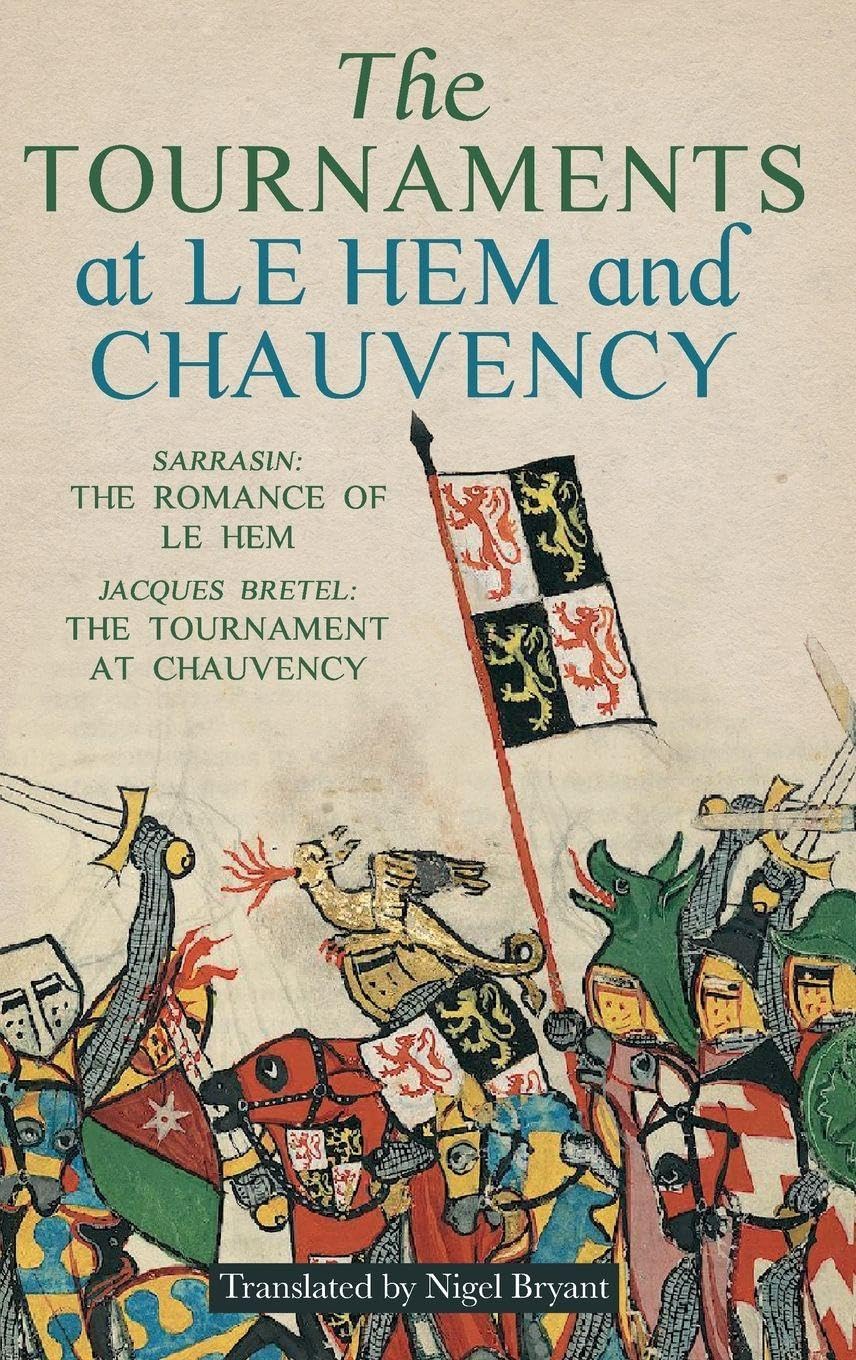 Tournaments at Le Hem and Chauvency: Sarrasin: The Romance of Le Hem; Jacques Bretel: The Tournament at Chauvency