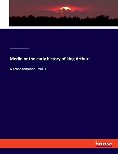 Merlin or the early history of king Arthur:: A prose romance - Vol. 1