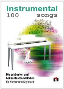 100 Instrumental Songs. Die schönsten und bekanntesten Melodien für Keyboard