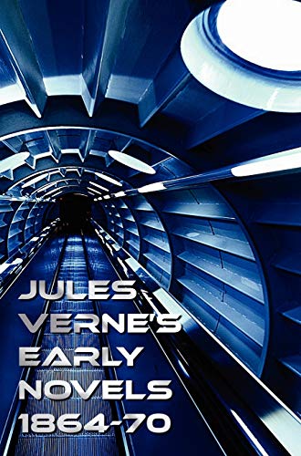 Jules Verne's Early Novels 1864-70, Unabridged, a Journey to the Center of the Earth, from the Earth to the Moon, Round the Moon, the English at the N