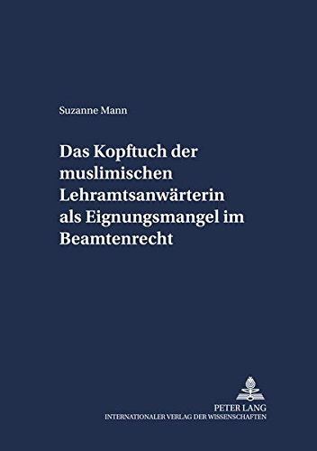 Das Kopftuch der muslimischen Lehramtsanwärterin als Eignungsmangel im Beamtenrecht (Schriften zum Staatskirchenrecht)