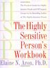 The Highly Sensitive Person's Workbook: A Comprehensive Collection of Pre-tested Exercises Developed to Enhance the Lives of HSP's