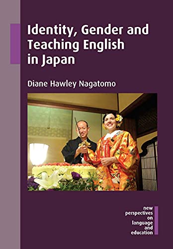 Identity, Gender and Teaching English in Japan (New Perspectives on Language and Education, 47)