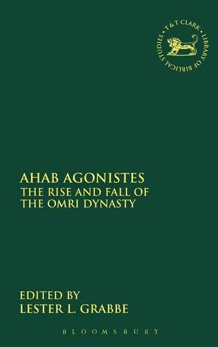 Ahab Agonistes: The Rise and Fall of the Omri Dynasty (Library of Hebrew Bible/Old Testament Studies)