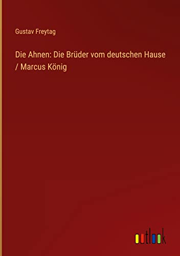 Die Ahnen: Die Brüder vom deutschen Hause / Marcus König