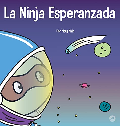 La Ninja Esperanzada: Un libro para niños sobre cómo cultivar la esperanza en nuestra vida cotidiana (Ninja Life Hacks Spanish)