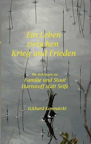 Ein Leben zwischen Krieg und Frieden: Beiträge zu: Familie und Staat, Harnstoff statt Seife