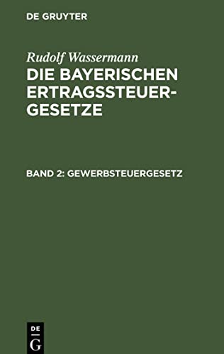 Die bayerischen Ertragssteuergesetze, Band 2, Gewerbsteuergesetz: mit den Vollzugsvorschriften