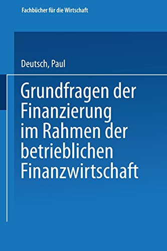 Grundfragen der Finanzierung im Rahmen der betrieblichen Finanzwirtschaft (Fachbücher für die Wirtschaft)