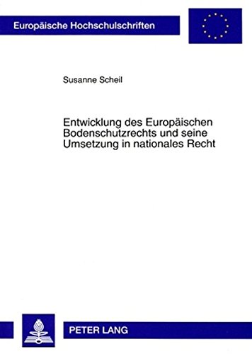 Entwicklung des Europäischen Bodenschutzrechts und seine Umsetzung in nationales Recht (Europäische Hochschulschriften - Reihe II)