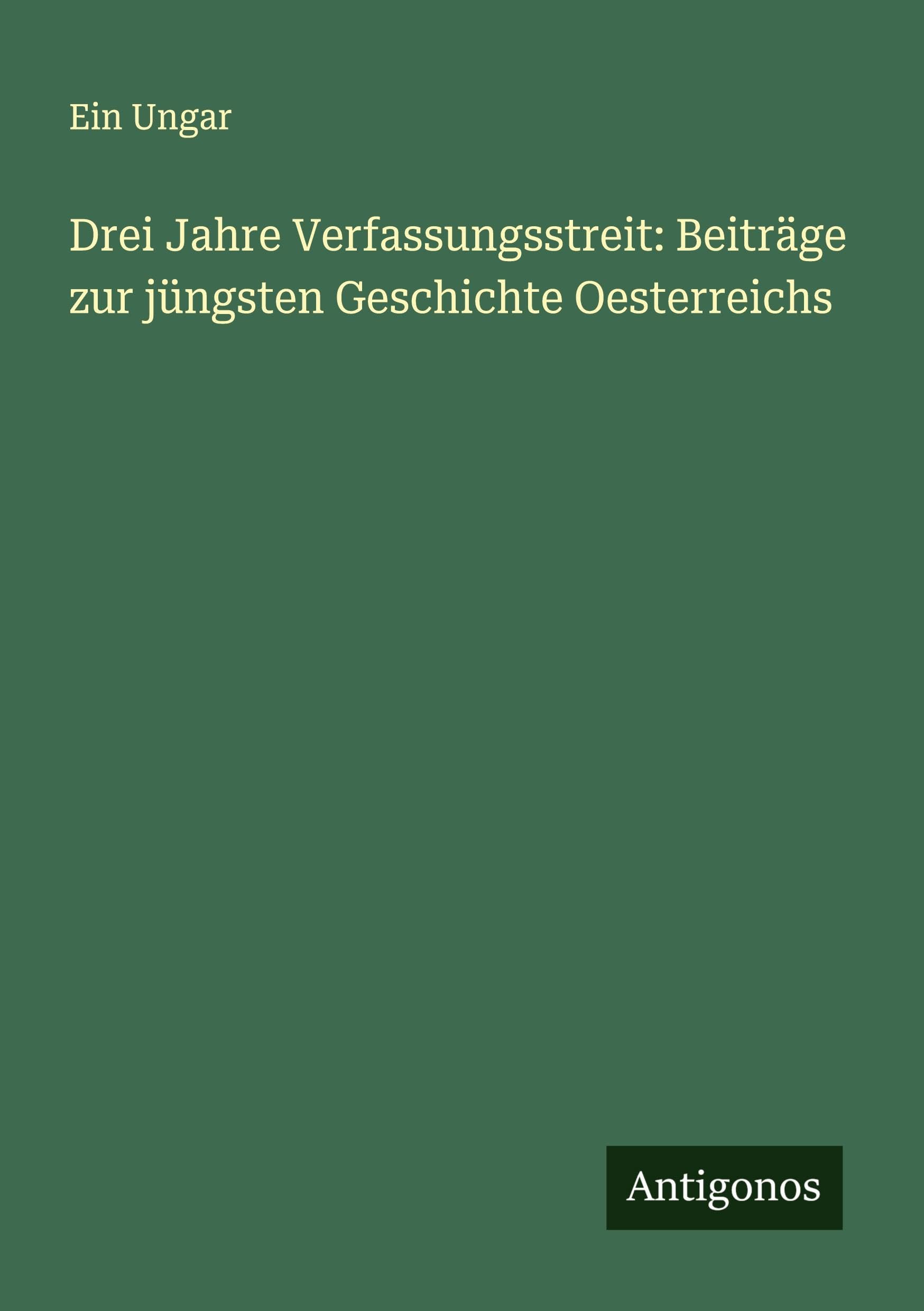 Drei Jahre Verfassungsstreit: Beiträge zur jüngsten Geschichte Oesterreichs